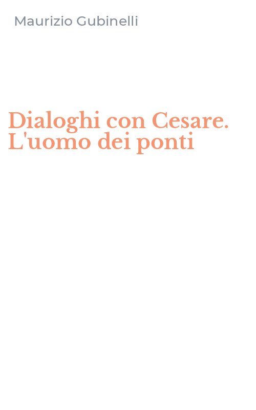 Dialoghi con Cesare. L'uomo dei ponti