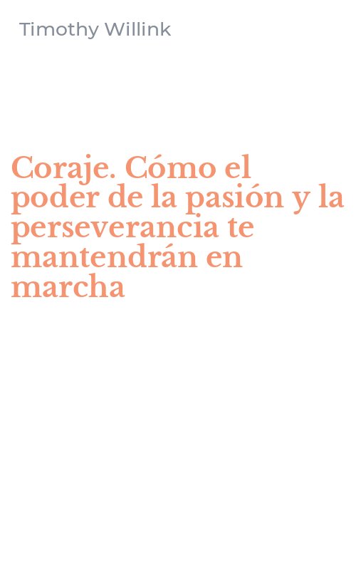 Coraje. Cómo el poder de la pasión y la perseverancia te mantendrán en marcha