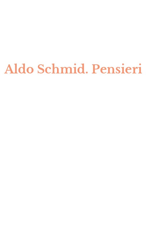 Aldo Schmid. Pensieri