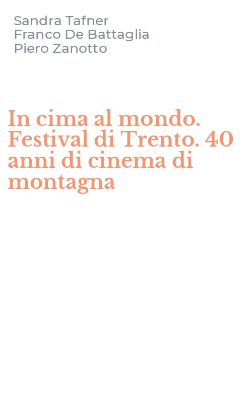 In cima al mondo. Festival di Trento. 40 anni di cinema di montagna