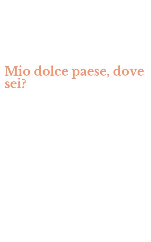 Mio dolce paese, dove sei?