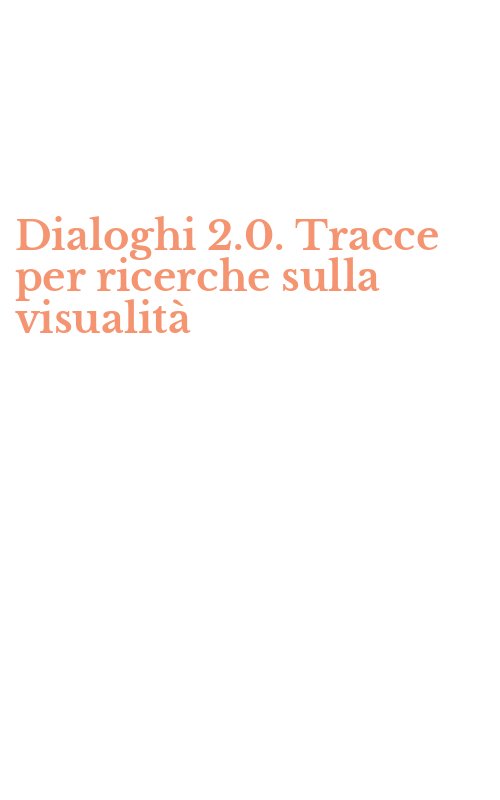 Dialoghi 2.0. Tracce per ricerche sulla visualità