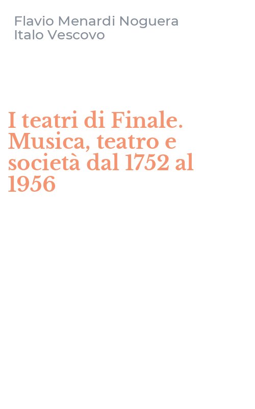 I teatri di Finale. Musica, teatro e società dal 1752 al 1956