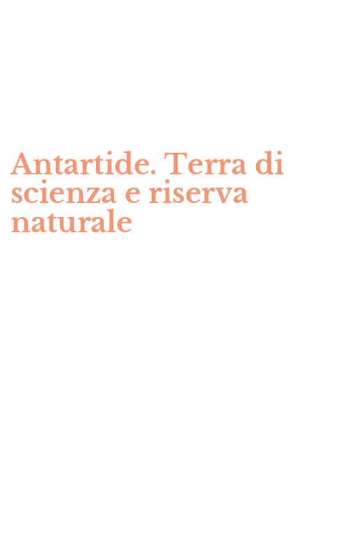 Antartide. Terra di scienza e riserva naturale