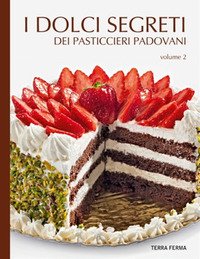 I dolci segreti dei pasticcieri padovani