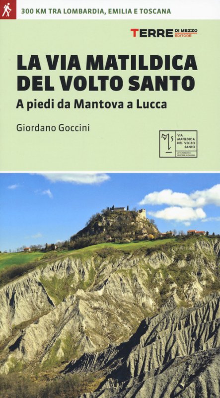 La via matildica del volto santo. A piedi da Mantova a Lucca
