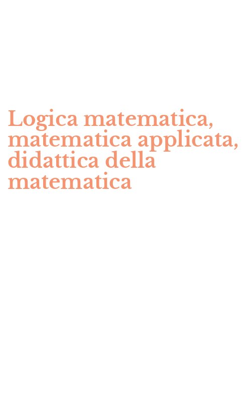 Logica matematica, matematica applicata, didattica della matematica