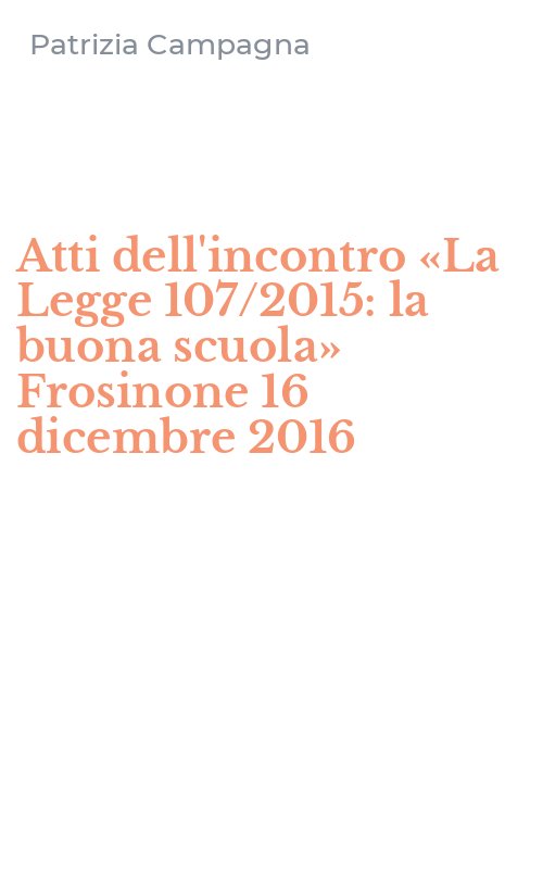 Atti dell'incontro «La Legge 107/2015: la buona scuola» Frosinone 16 dicembre 2016