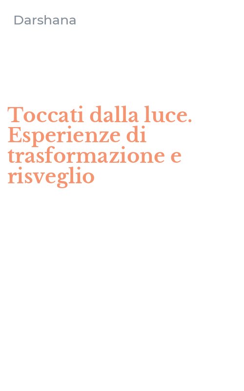 Toccati dalla luce. Esperienze di trasformazione e risveglio