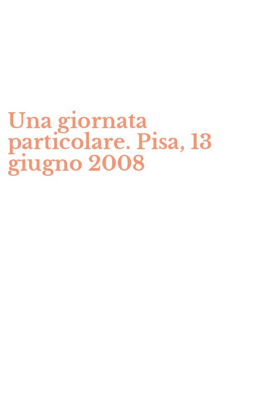 Una giornata particolare. Pisa, 13 giugno 2008