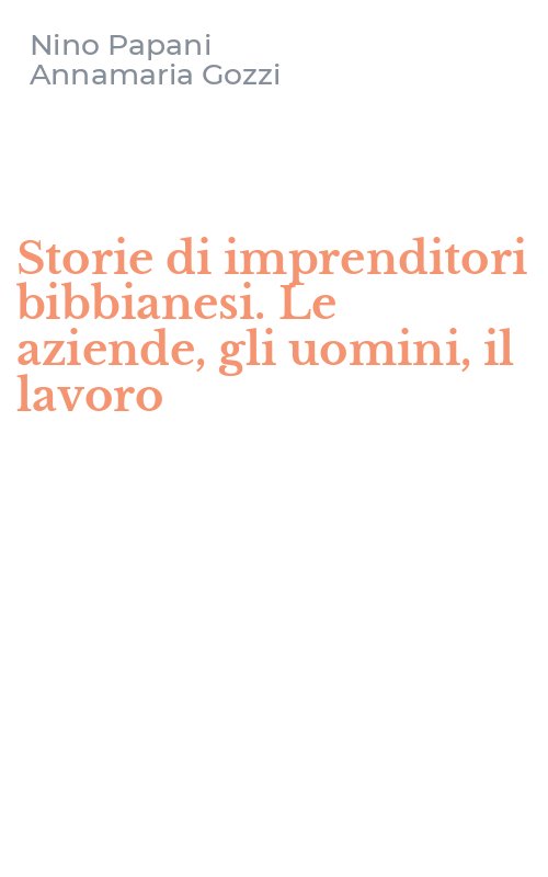 Storie di imprenditori bibbianesi. Le aziende, gli uomini, il lavoro