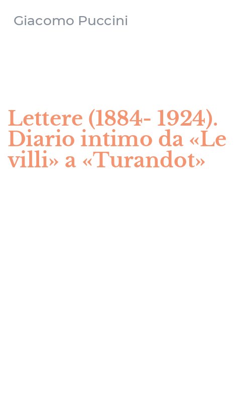 Lettere (1884-1924). Diario intimo da «Le villi» a «Turandot»