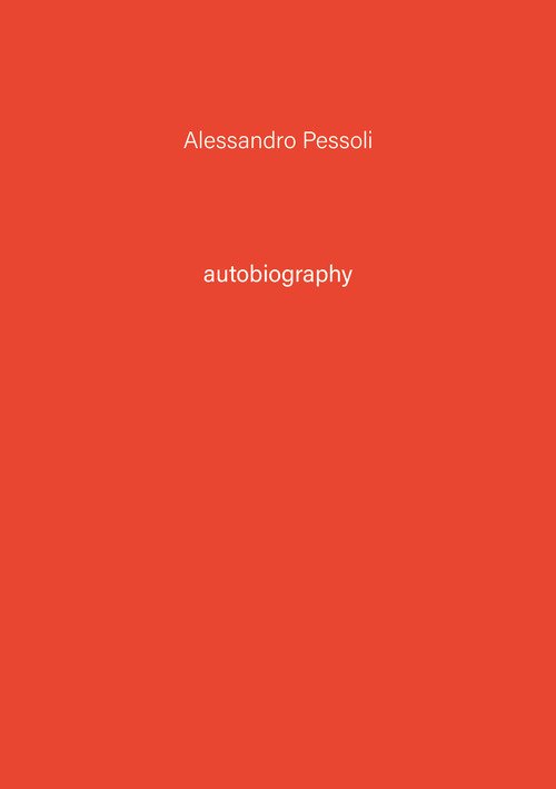 Alessandro Pessoli. Autobiography