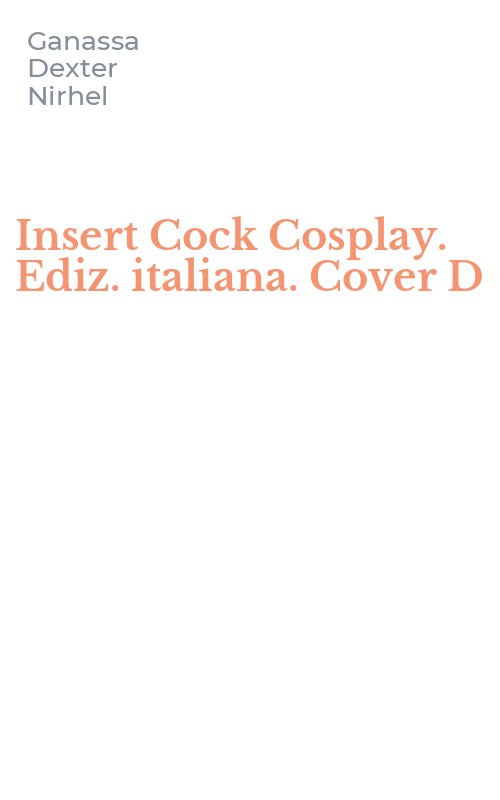 Insert Cock Cosplay. Ediz. italiana. Cover D