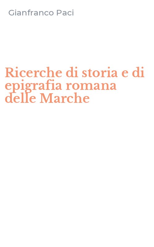 Ricerche di storia e di epigrafia romana delle Marche
