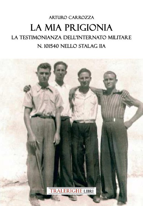 La mia prigionia. La testimonianza dell'internato Militare n. 101540 nello Stalag II A