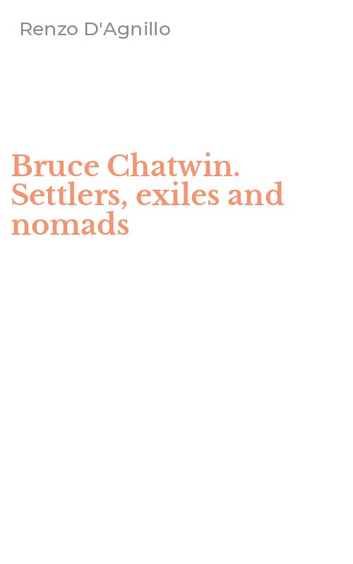 Bruce Chatwin. Settlers, exiles and nomads