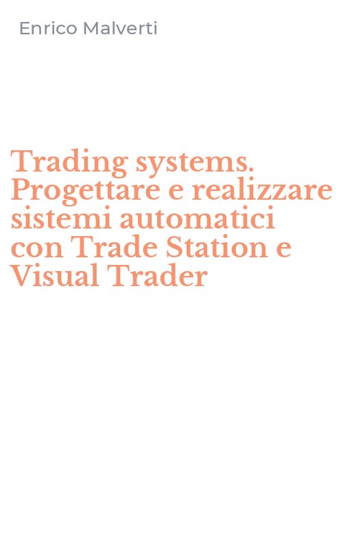 Trading systems. Progettare e realizzare sistemi automatici con Trade Station e Visual Trader