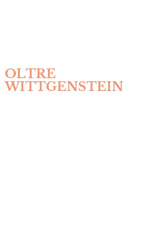 OLTRE WITTGENSTEIN