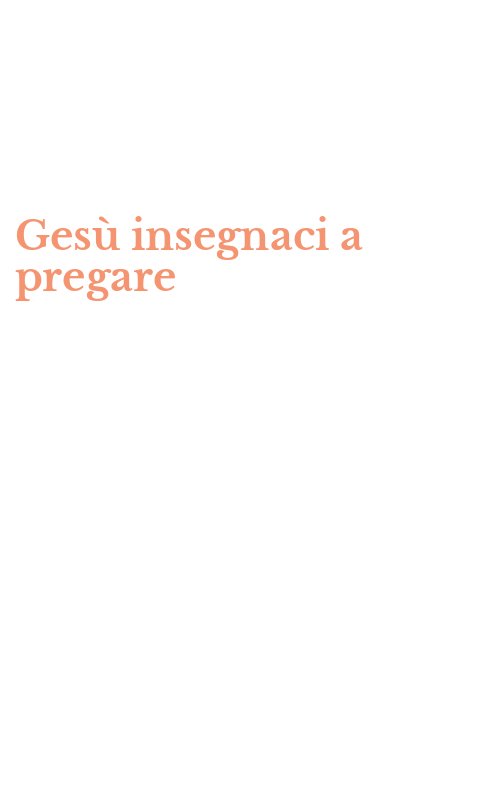 Gesù insegnaci a pregare