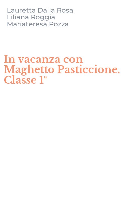 In vacanza con Maghetto Pasticcione. Classe 1ª