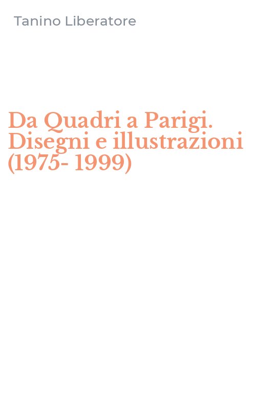 Da Quadri a Parigi. Disegni e illustrazioni (1975-1999)