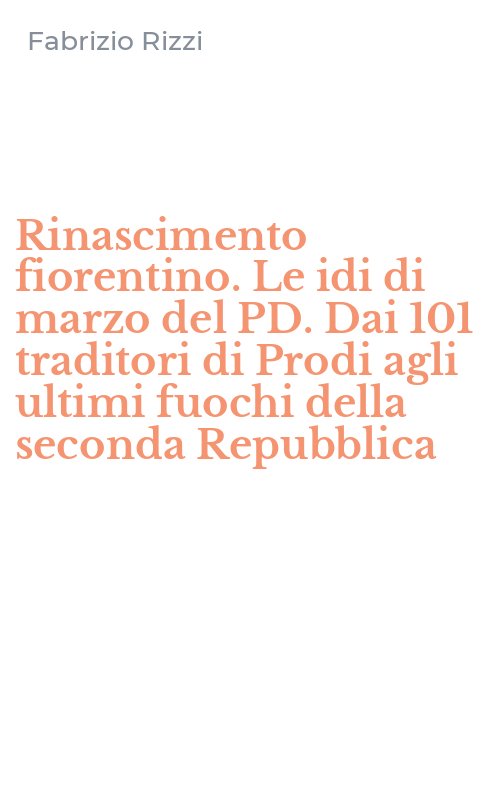 Rinascimento fiorentino. Le idi di marzo del PD. Dai 101 traditori di Prodi agli ultimi fuochi della seconda Repubblica