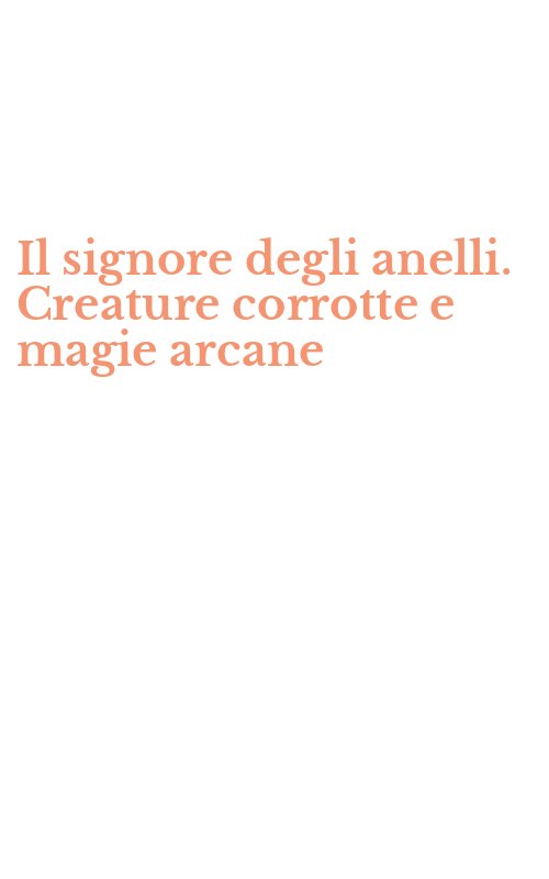 Il signore degli anelli. Creature corrotte e magie arcane