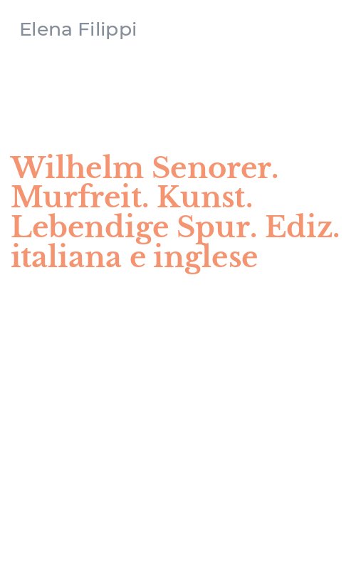 Wilhelm Senorer. Murfreit. Kunst. Lebendige Spur. Ediz. italiana e inglese