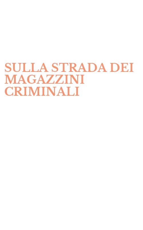 SULLA STRADA DEI MAGAZZINI CRIMINALI