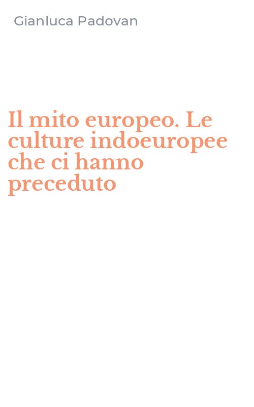 Il mito europeo. Le culture indoeuropee che ci hanno preceduto