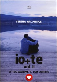 Io + te. Le tue lacrime, il tuo sorriso