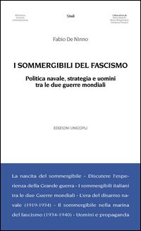I sommergibili del fascismo. Politica navale, strategia e uomini tra le due guerre mondiali