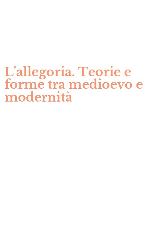 L'allegoria. Teorie e forme tra medioevo e modernità