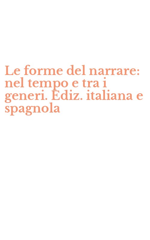Le forme del narrare: nel tempo e tra i generi. Ediz. italiana e spagnola