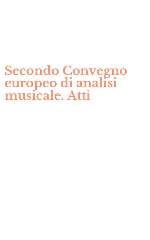Secondo Convegno europeo di analisi musicale. Atti