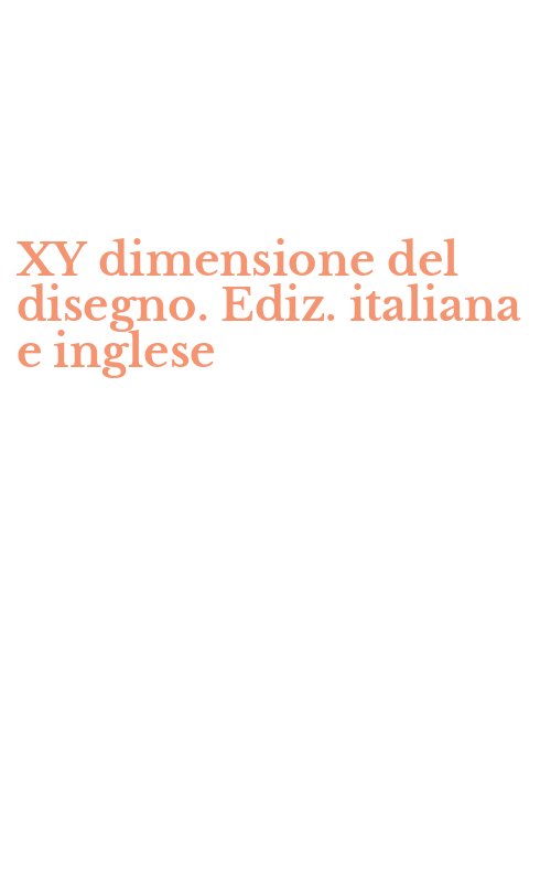 XY dimensione del disegno. Ediz. italiana e inglese
