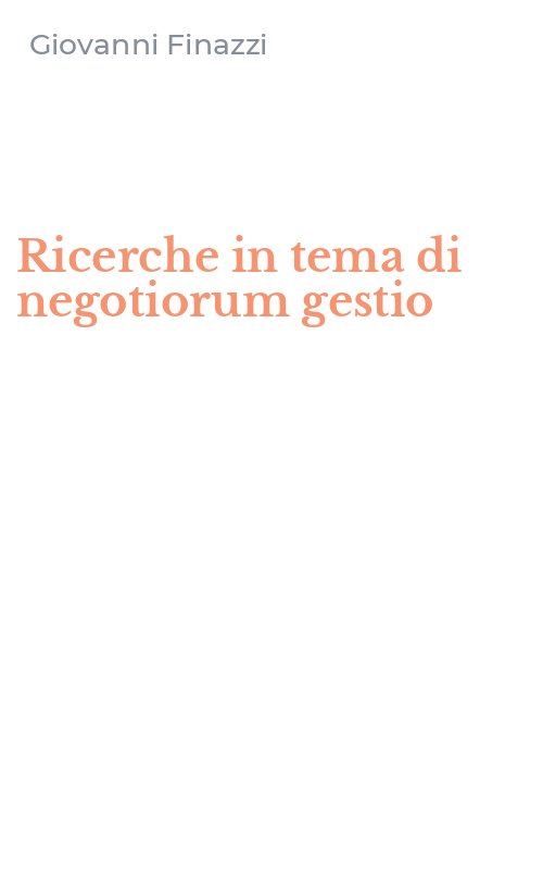 Ricerche in tema di negotiorum gestio
