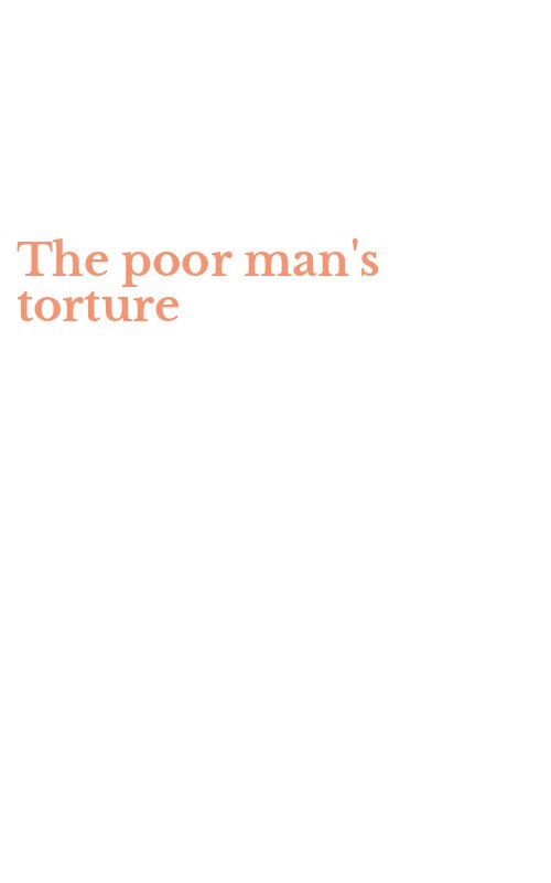 The poor man's torture