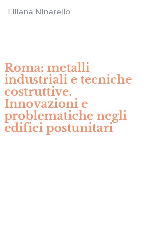 Roma: metalli industriali e tecniche costruttive. Innovazioni e problematiche negli edifici postunitari
