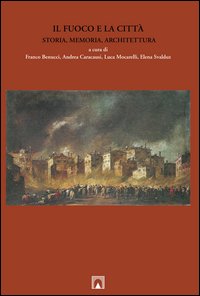 Il fuoco e la città. Storia, memoria, architettura