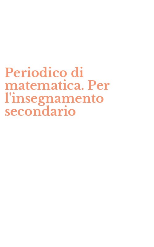Periodico di matematica. Per l'insegnamento secondario