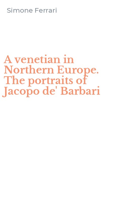 A venetian in Northern Europe. The portraits of Jacopo de' Barbari