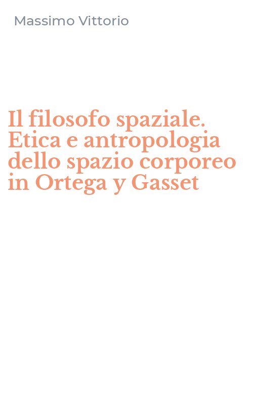 Il filosofo spaziale. Etica e antropologia dello spazio corporeo in Ortega y Gasset