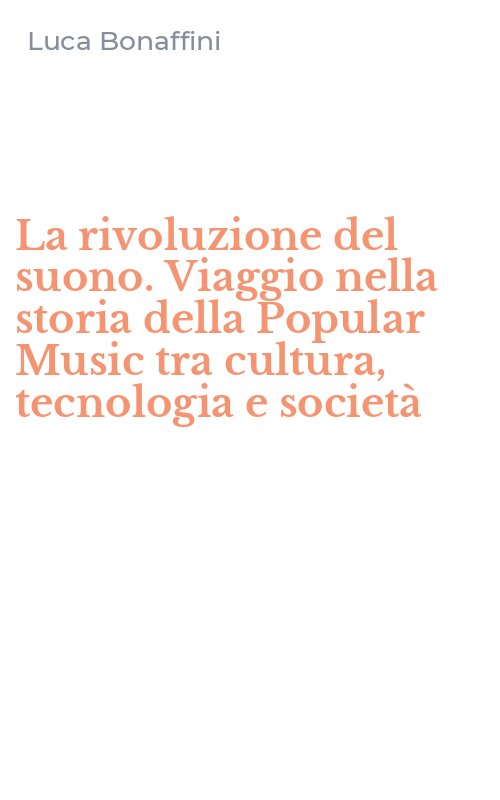 La rivoluzione del suono. Viaggio nella storia della Popular Music tra cultura, tecnologia e società