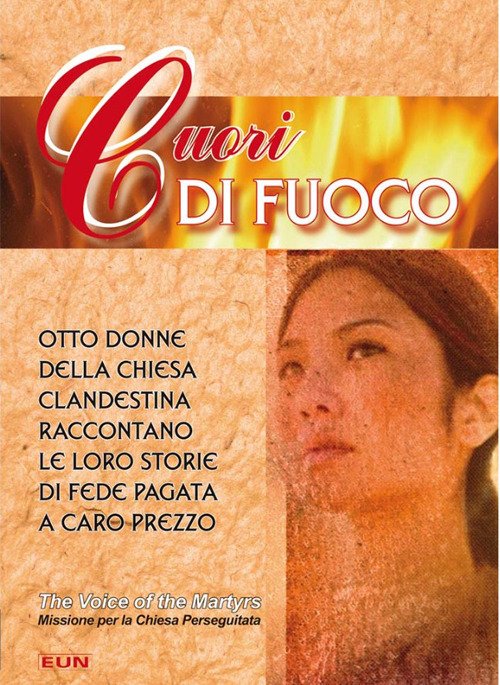 Cuori di fuoco. Otto donne della chiesa clandestina raccontano le loro storie...