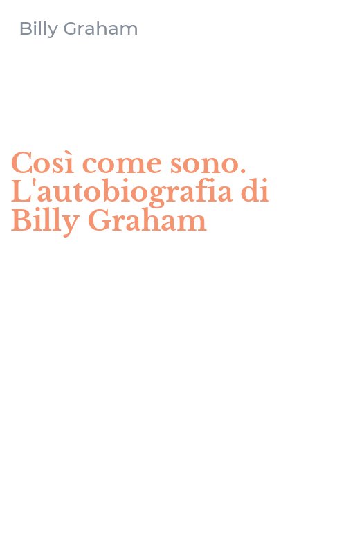 Così come sono. L'autobiografia di Billy Graham