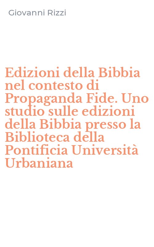Edizioni della Bibbia nel contesto di Propaganda Fide. Uno studio sulle edizioni della Bibbia presso la Biblioteca della Pontificia Università Urbaniana