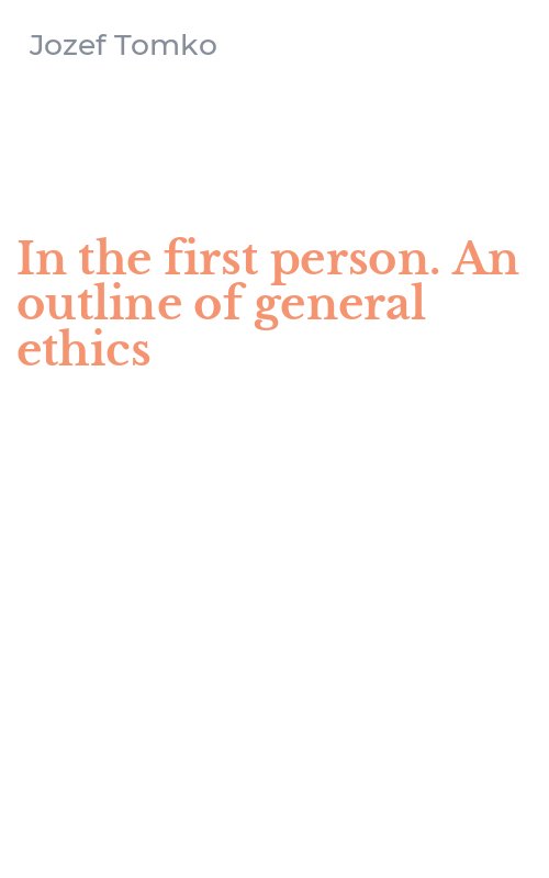 In the first person. An outline of general ethics