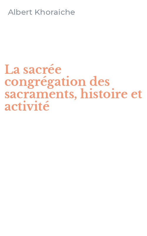 La sacrée congrégation des sacraments, histoire et activité